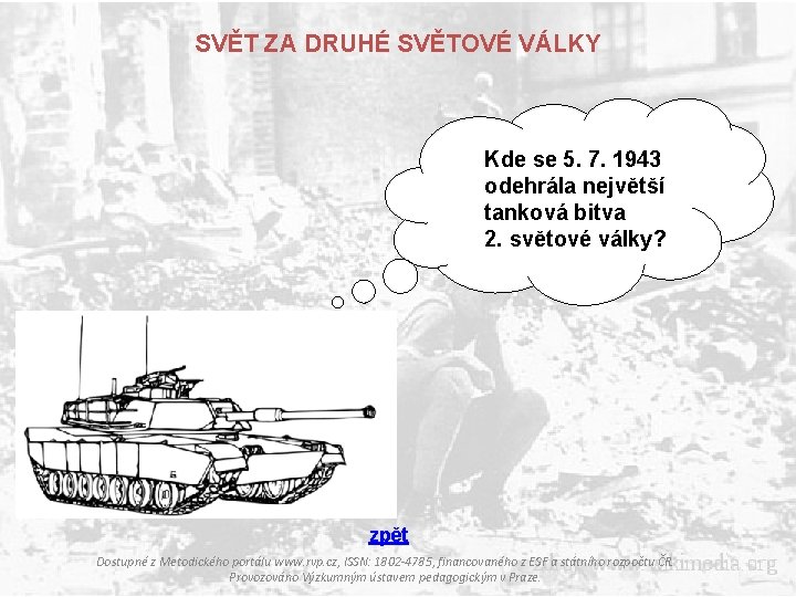 SVĚT ZA DRUHÉ SVĚTOVÉ VÁLKY Kde se 5. 7. 1943 odehrála největší tanková bitva