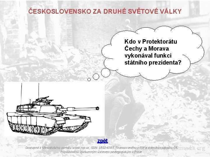 ČESKOSLOVENSKO ZA DRUHÉ SVĚTOVÉ VÁLKY Kdo v Protektorátu Čechy a Morava vykonával funkci státního