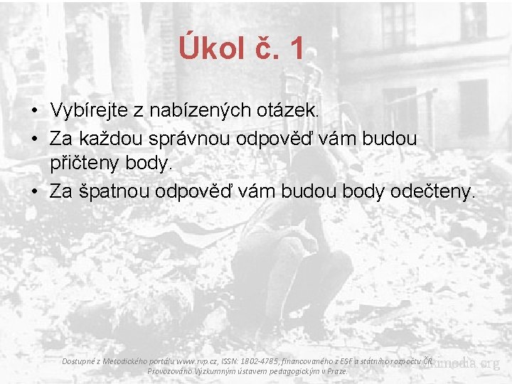 Úkol č. 1 • Vybírejte z nabízených otázek. • Za každou správnou odpověď vám