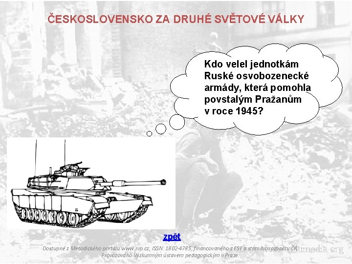 ČESKOSLOVENSKO ZA DRUHÉ SVĚTOVÉ VÁLKY Kdo velel jednotkám Ruské osvobozenecké armády, která pomohla povstalým