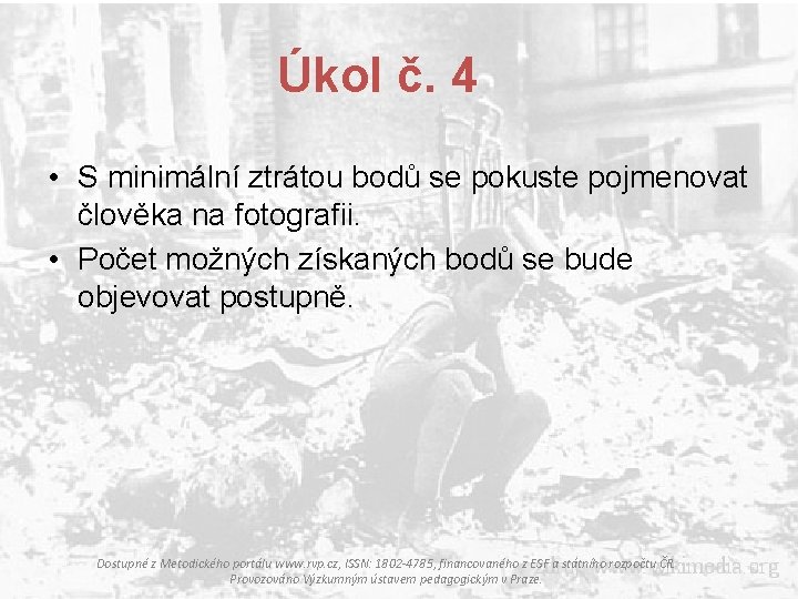 Úkol č. 4 • S minimální ztrátou bodů se pokuste pojmenovat člověka na fotografii.