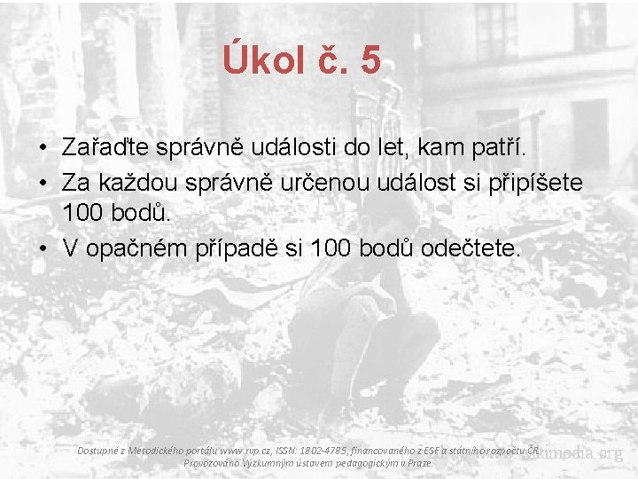 Úkol č. 5 • Zařaďte správně události do let, kam patří. • Za každou