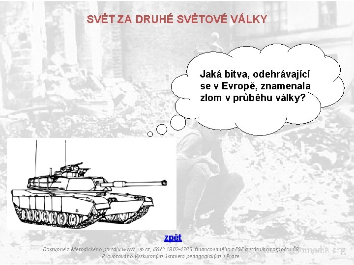 SVĚT ZA DRUHÉ SVĚTOVÉ VÁLKY Jaká bitva, odehrávající se v Evropě, znamenala zlom v