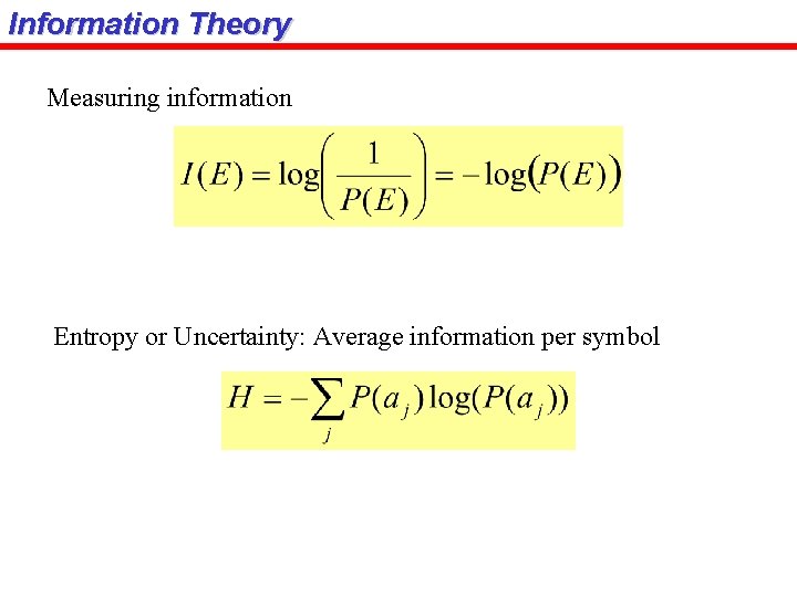 Information Theory Measuring information Entropy or Uncertainty: Average information per symbol 