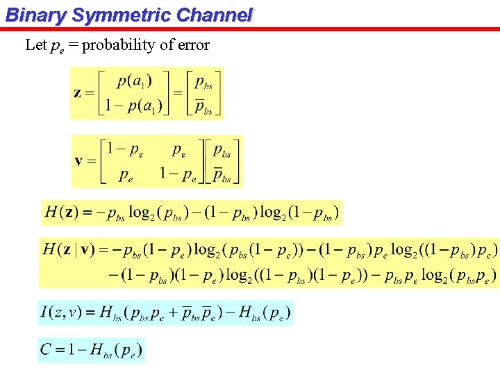 Binary Symmetric Channel Let pe = probability of error 