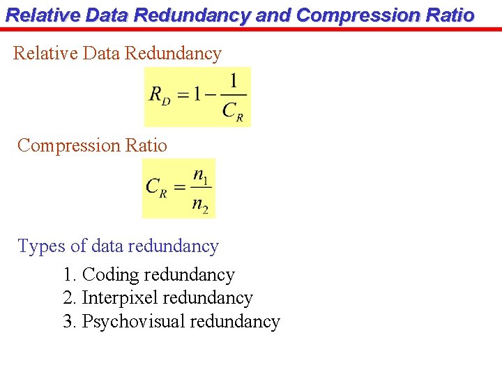 Relative Data Redundancy and Compression Ratio Relative Data Redundancy Compression Ratio Types of data