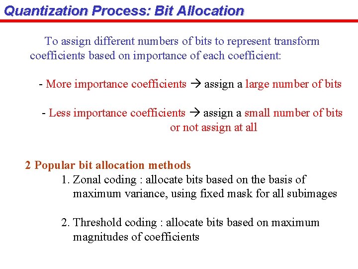 Quantization Process: Bit Allocation To assign different numbers of bits to represent transform coefficients