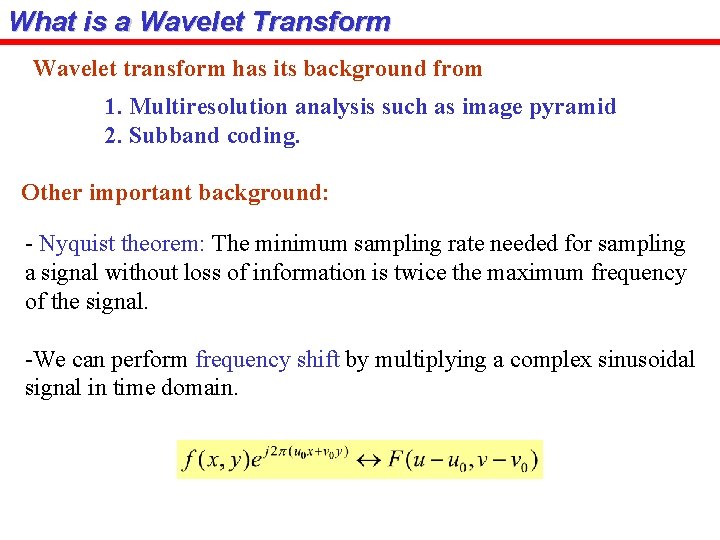 What is a Wavelet Transform Wavelet transform has its background from 1. Multiresolution analysis