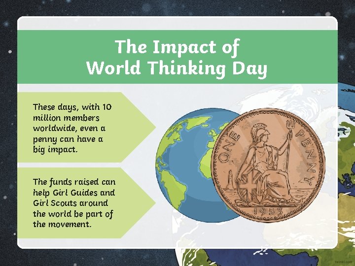 The Impact of World Thinking Day These days, with 10 million members worldwide, even