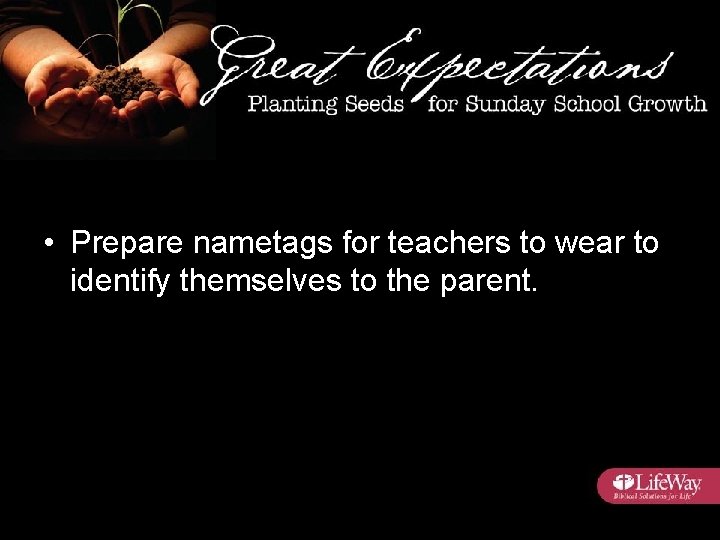  • Prepare nametags for teachers to wear to identify themselves to the parent.