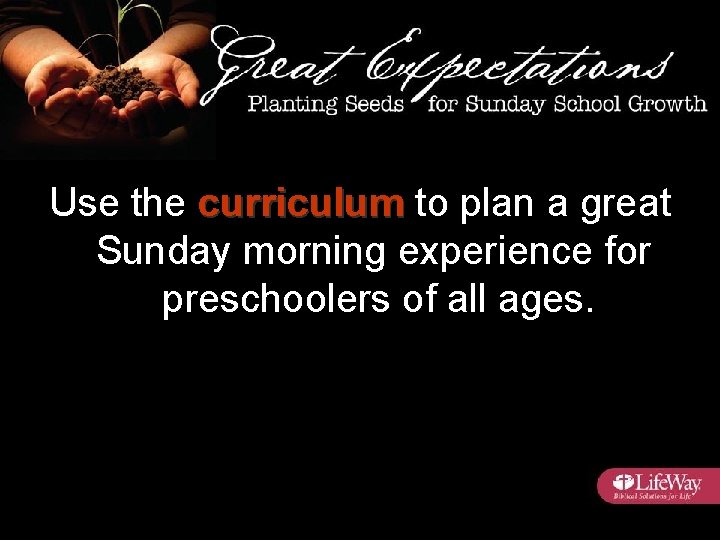 Use the curriculum to plan a great Sunday morning experience for preschoolers of all