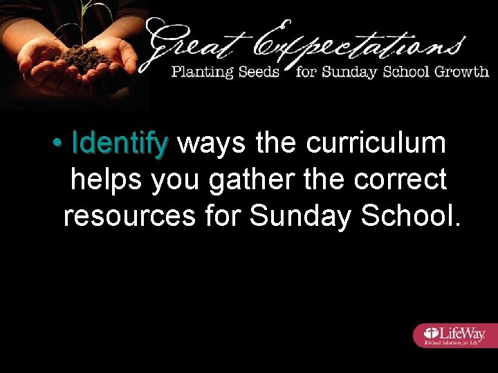  • Identify ways the curriculum helps you gather the correct resources for Sunday