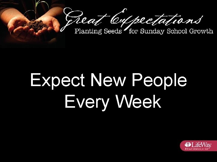 Expect New People Every Week 