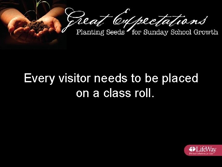Every visitor needs to be placed on a class roll. 