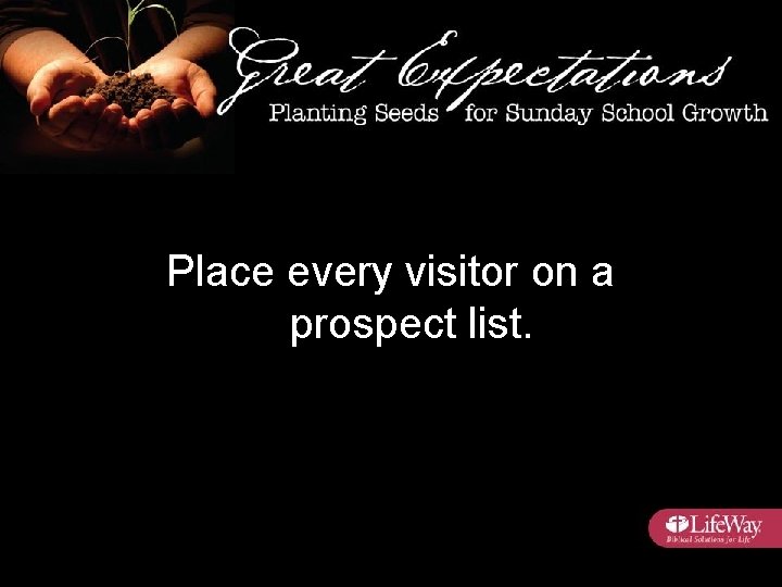 Place every visitor on a prospect list. 