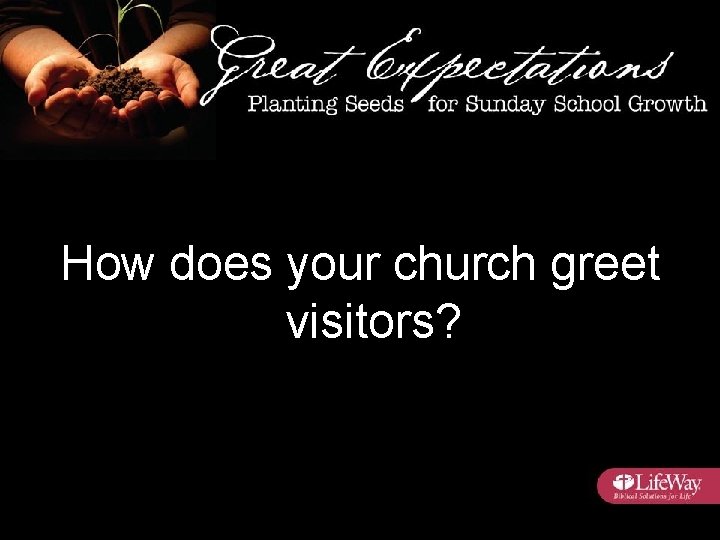 How does your church greet visitors? 