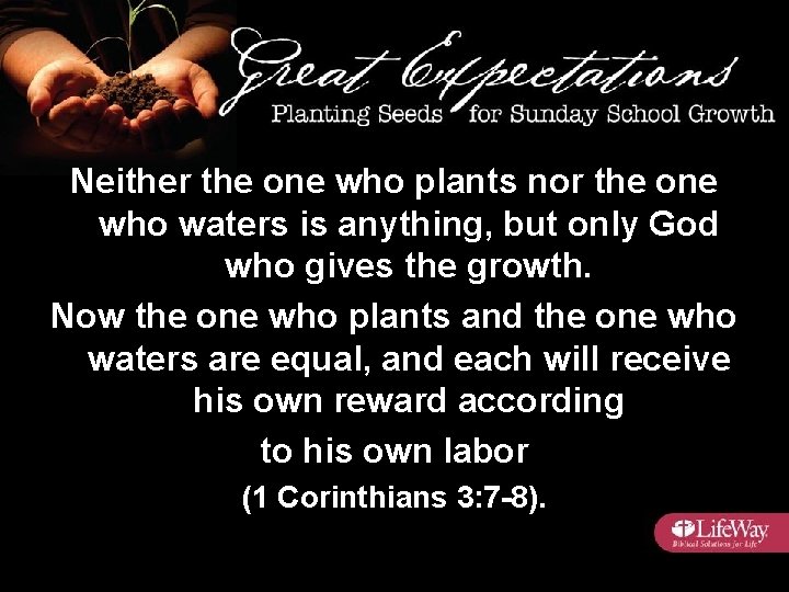 Neither the one who plants nor the one who waters is anything, but only