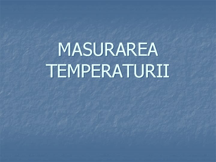 MASURAREA TEMPERATURII 