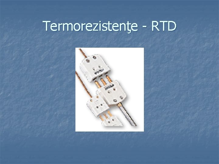 Termorezistenţe - RTD 