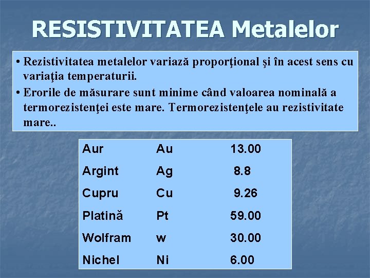 RESISTIVITATEA Metalelor • Rezistivitatea metalelor variază proporţional şi în acest sens cu variaţia temperaturii.