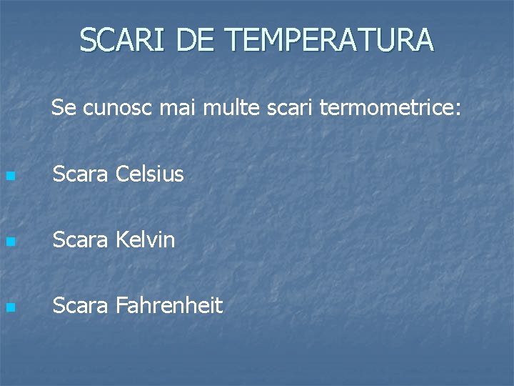 SCARI DE TEMPERATURA Se cunosc mai multe scari termometrice: n Scara Celsius n Scara