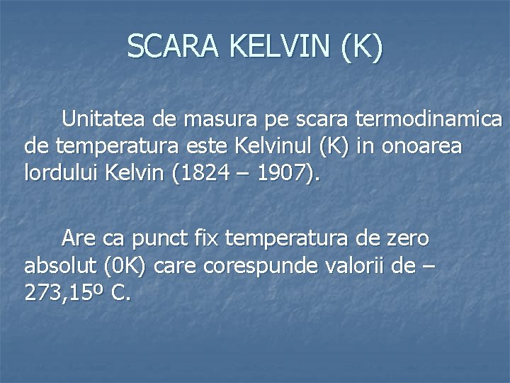 SCARA KELVIN (K) Unitatea de masura pe scara termodinamica de temperatura este Kelvinul (K)