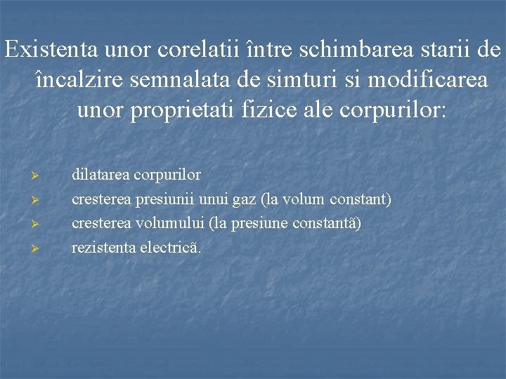 Existenta unor corelatii între schimbarea starii de încalzire semnalata de simturi si modificarea unor