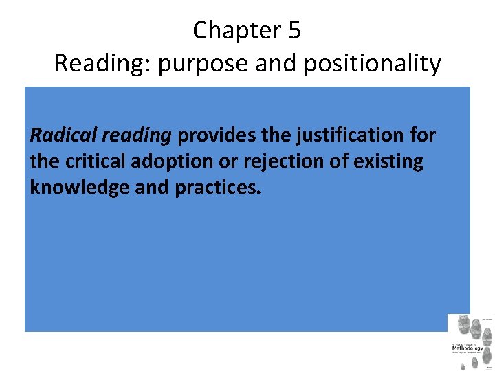 Chapter 5 Reading: purpose and positionality Radical reading provides the justification for the critical