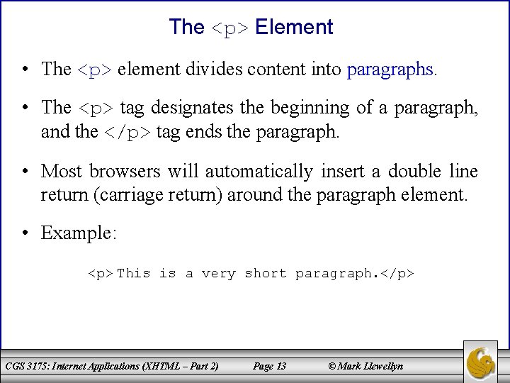 The <p> Element • The <p> element divides content into paragraphs. • The <p>