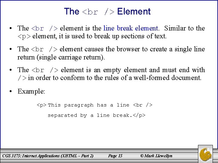 The Element • The element is the line break element. Similar to the <p>