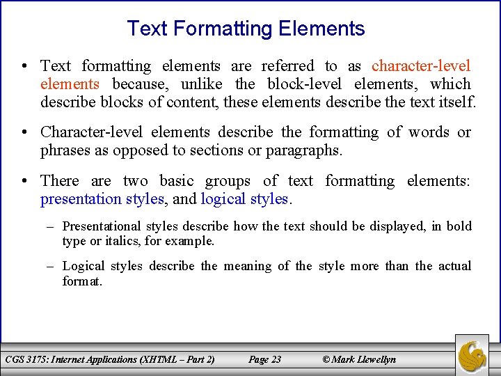 Text Formatting Elements • Text formatting elements are referred to as character-level elements because,