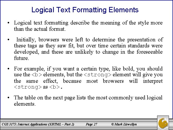 Logical Text Formatting Elements • Logical text formatting describe the meaning of the style