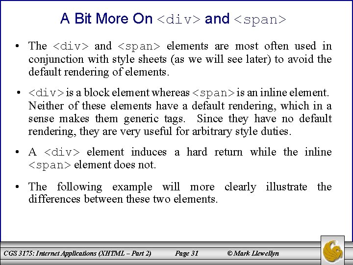 A Bit More On <div> and <span> • The <div> and <span> elements are