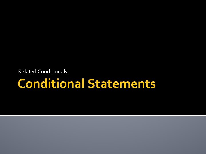 Related Conditionals Conditional Statements 