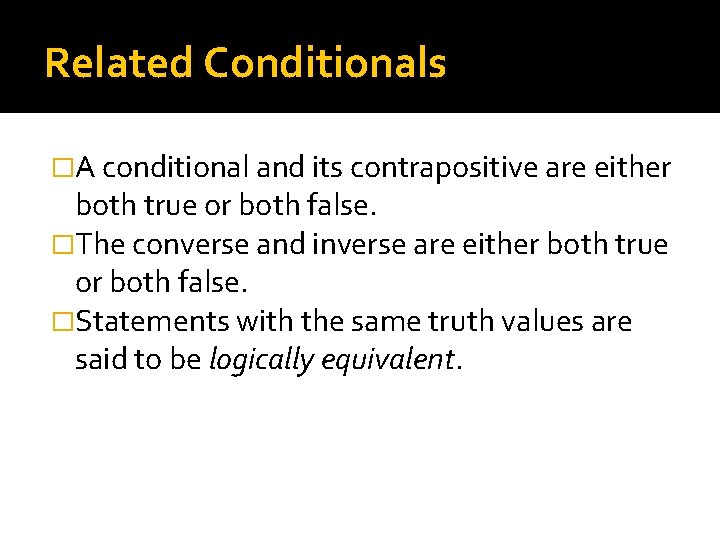 Related Conditionals �A conditional and its contrapositive are either both true or both false.