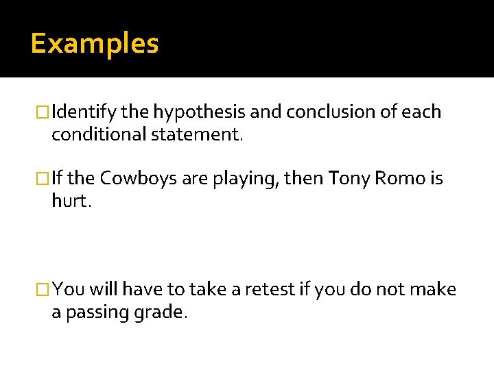 Examples �Identify the hypothesis and conclusion of each conditional statement. �If the Cowboys are