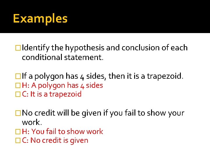 Examples �Identify the hypothesis and conclusion of each conditional statement. �If a polygon has