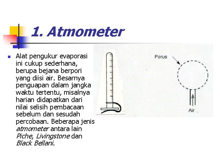 1. Atmometer n Alat pengukur evaporasi ini cukup sederhana, berupa bejana berpori yang diisi