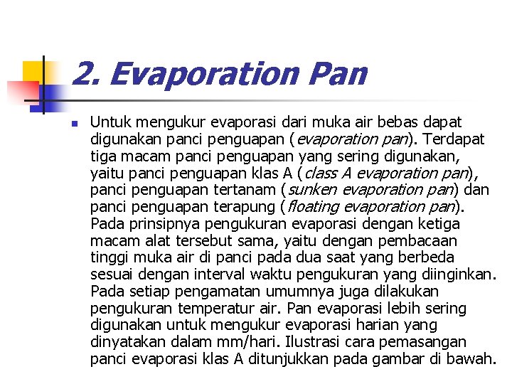 2. Evaporation Pan n Untuk mengukur evaporasi dari muka air bebas dapat digunakan panci