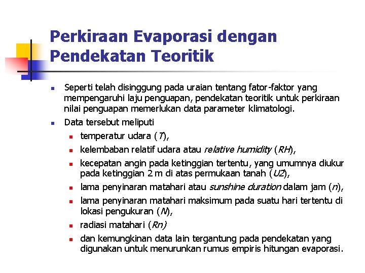 Perkiraan Evaporasi dengan Pendekatan Teoritik n n Seperti telah disinggung pada uraian tentang fator-faktor