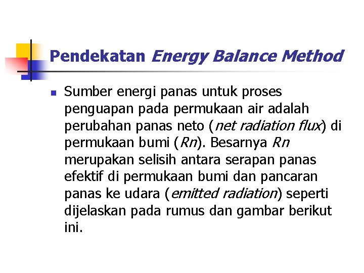 Pendekatan Energy Balance Method n Sumber energi panas untuk proses penguapan pada permukaan air