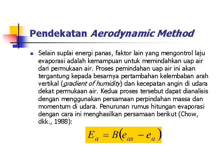 Pendekatan Aerodynamic Method n Selain suplai energi panas, faktor lain yang mengontrol laju evaporasi