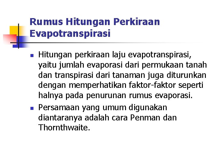 Rumus Hitungan Perkiraan Evapotranspirasi n n Hitungan perkiraan laju evapotranspirasi, yaitu jumlah evaporasi dari