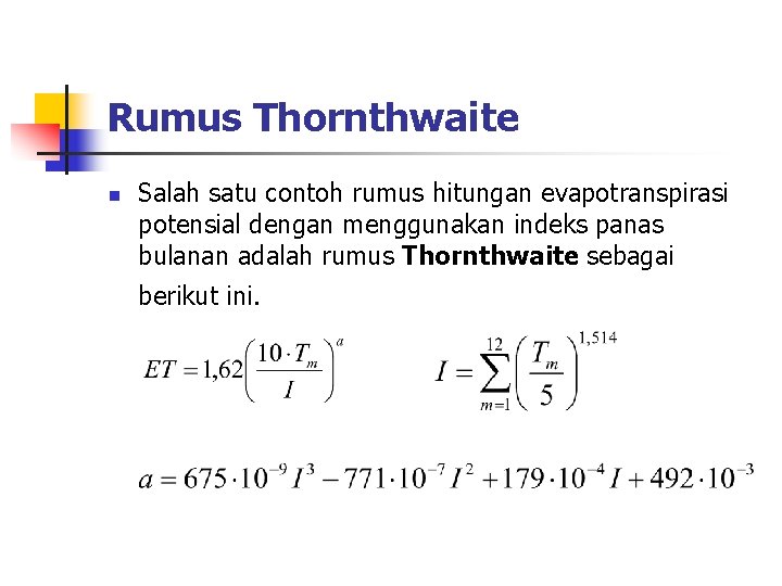 Rumus Thornthwaite n Salah satu contoh rumus hitungan evapotranspirasi potensial dengan menggunakan indeks panas
