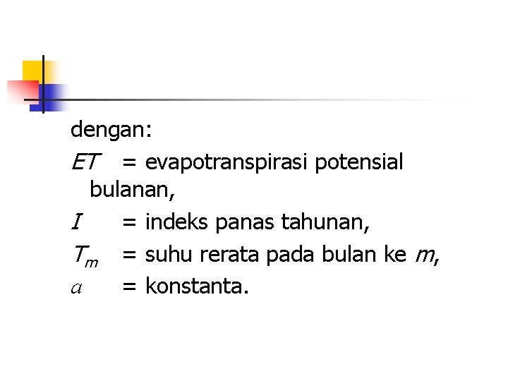 dengan: ET = evapotranspirasi potensial bulanan, I = indeks panas tahunan, Tm = suhu