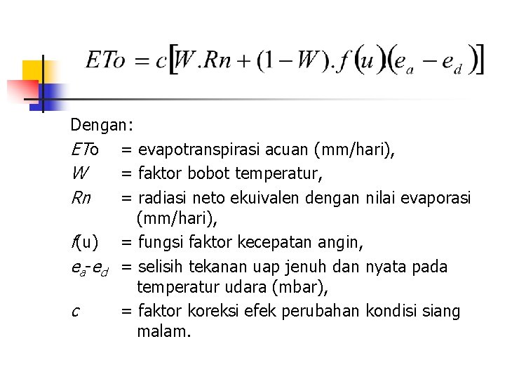 Dengan: ETo = evapotranspirasi acuan (mm/hari), W = faktor bobot temperatur, Rn = radiasi