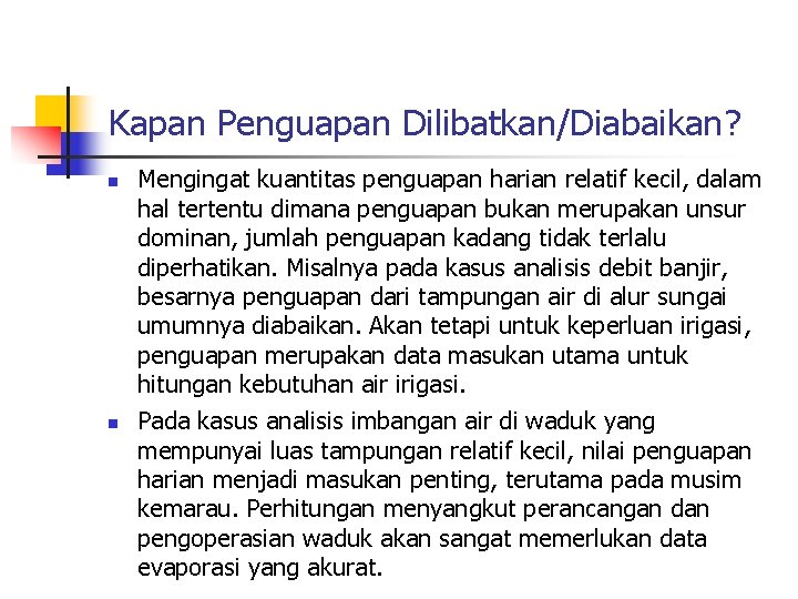Kapan Penguapan Dilibatkan/Diabaikan? n n Mengingat kuantitas penguapan harian relatif kecil, dalam hal tertentu