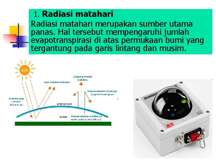 1. Radiasi matahari merupakan sumber utama panas. Hal tersebut mempengaruhi jumlah evapotranspirasi di atas