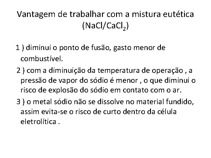 Vantagem de trabalhar com a mistura eutética (Na. Cl/Ca. Cl 2) 1 ) diminui