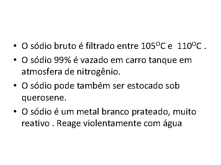  • O sódio bruto é filtrado entre 105 OC e 110 OC. •